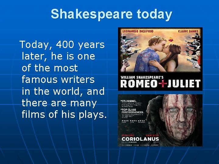 Shakespeare today Today, 400 years later, he is one of the most famous writers