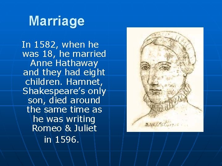 Marriage In 1582, when he was 18, he married Anne Hathaway and they had