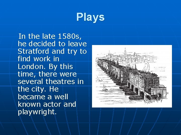 Plays In the late 1580 s, he decided to leave Stratford and try to