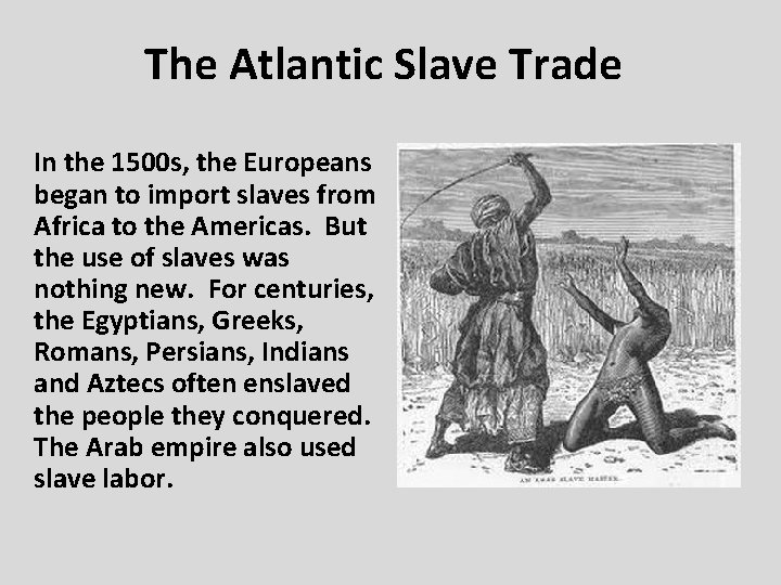 The Atlantic Slave Trade In the 1500 s, the Europeans began to import slaves