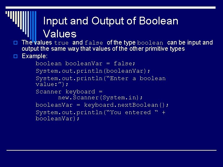 Input and Output of Boolean Values o The values true and false of the