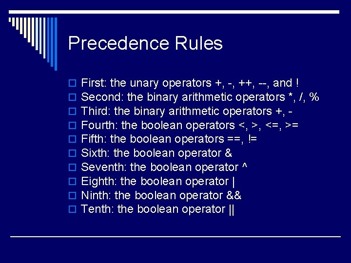 Precedence Rules o o o o o First: the unary operators +, -, ++,