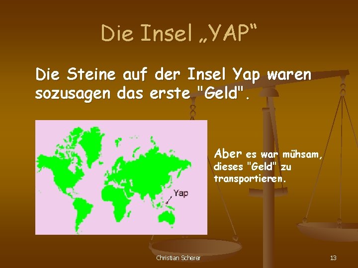 Die Insel „YAP“ Die Steine auf der Insel Yap waren sozusagen das erste "Geld".