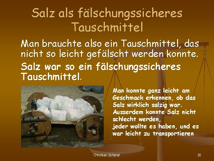 Salz als fälschungssicheres Tauschmittel Man brauchte also ein Tauschmittel, das nicht so leicht gefälscht