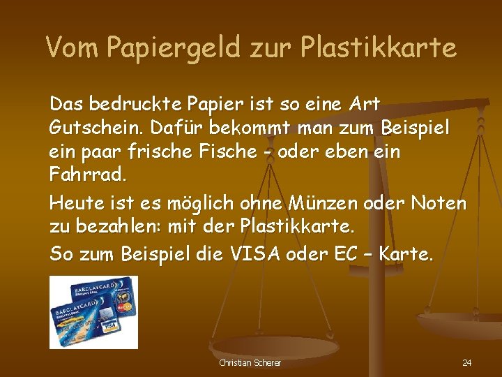 Vom Papiergeld zur Plastikkarte Das bedruckte Papier ist so eine Art Gutschein. Dafür bekommt