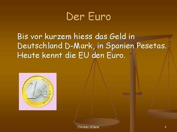 Der Euro Bis vor kurzem hiess das Geld in Deutschland D-Mark, in Spanien Pesetas.