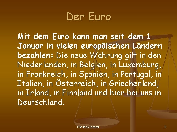 Der Euro Mit dem Euro kann man seit dem 1. Januar in vielen europäischen