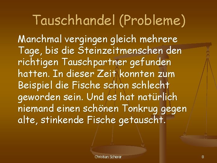 Tauschhandel (Probleme) Manchmal vergingen gleich mehrere Tage, bis die Steinzeitmenschen den richtigen Tauschpartner gefunden