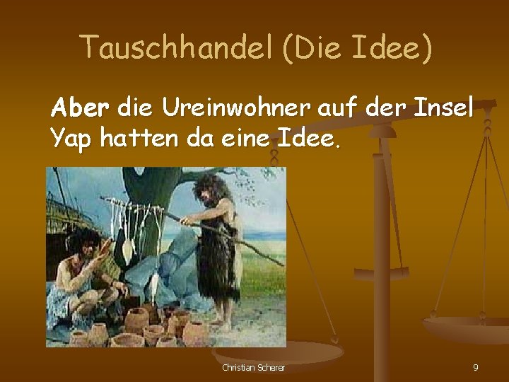 Tauschhandel (Die Idee) Aber die Ureinwohner auf der Insel Yap hatten da eine Idee.