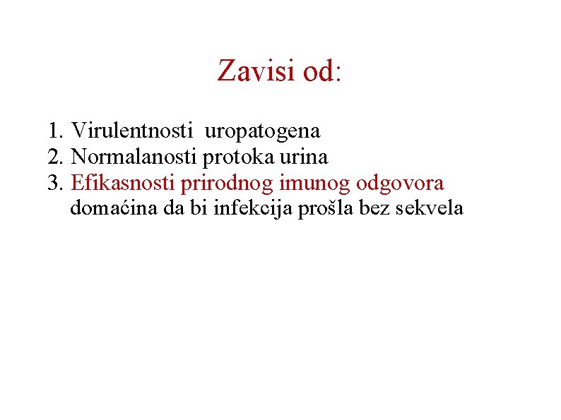 Zavisi od: 1. Virulentnosti uropatogena 2. Normalanosti protoka urina 3. Efikasnosti prirodnog imunog odgovora