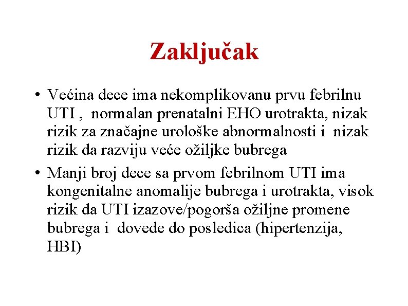 Zaključak • Većina dece ima nekomplikovanu prvu febrilnu UTI , normalan prenatalni EHO urotrakta,