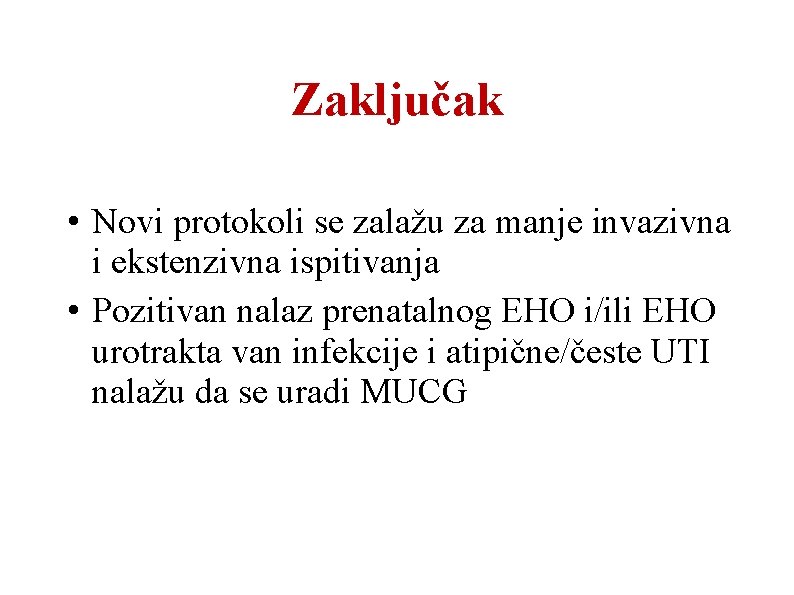 Zaključak • Novi protokoli se zalažu za manje invazivna i ekstenzivna ispitivanja • Pozitivan