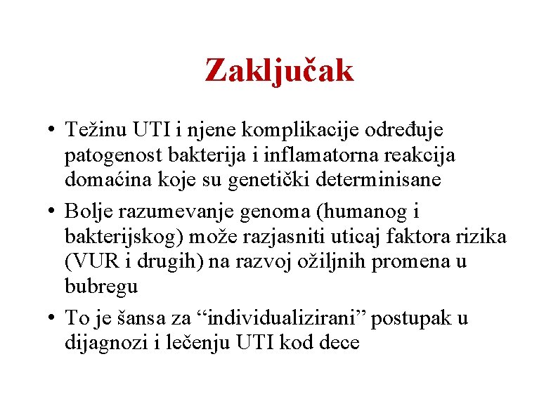 Zaključak • Težinu UTI i njene komplikacije određuje patogenost bakterija i inflamatorna reakcija domaćina