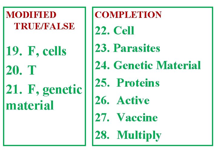 MODIFIED TRUE/FALSE 19. F, cells 20. T 21. F, genetic material COMPLETION 22. Cell