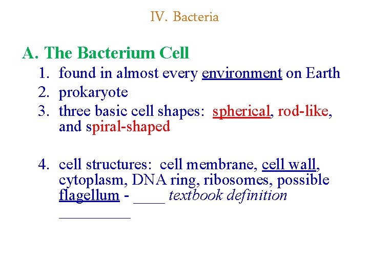 IV. Bacteria A. The Bacterium Cell 1. found in almost every environment on Earth