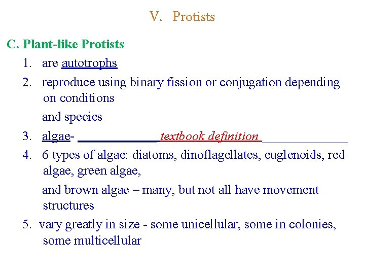 V. Protists C. Plant-like Protists 1. are autotrophs 2. reproduce using binary fission or