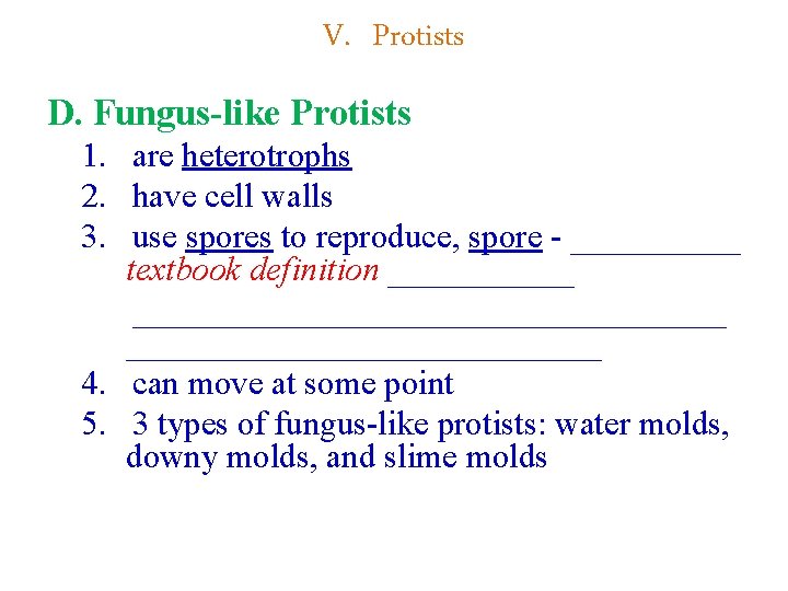 V. Protists D. Fungus-like Protists 1. are heterotrophs 2. have cell walls 3. use