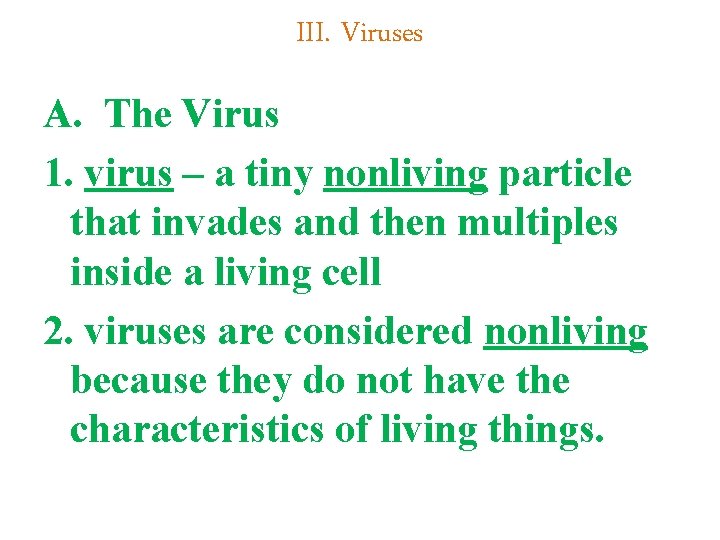 III. Viruses A. The Virus 1. virus – a tiny nonliving particle that invades