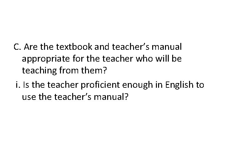 C. Are the textbook and teacher’s manual appropriate for the teacher who will be