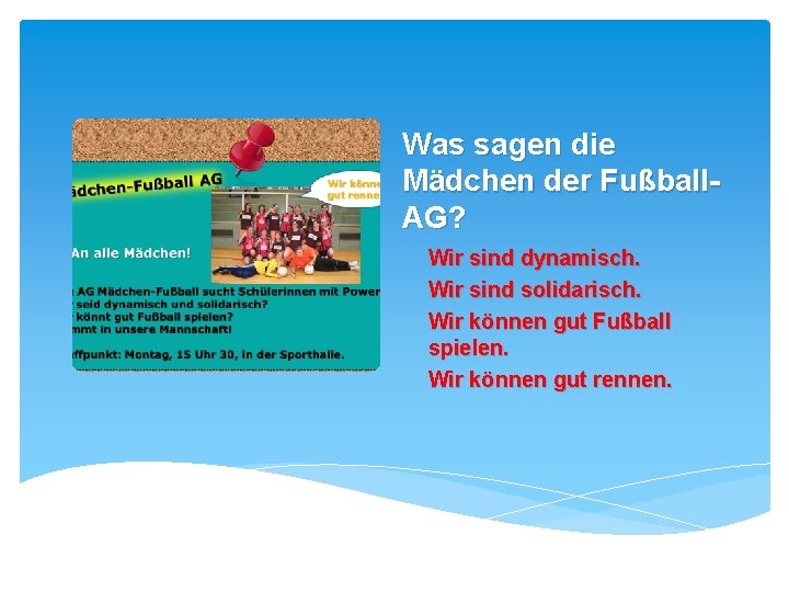 Was sagen die Mädchen der Fußball. AG? Wir sind dynamisch. Wir sind solidarisch. Wir