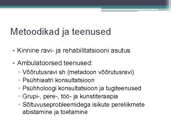 Metoodikad ja teenused • Kinnine ravi- ja rehabilitatsiooni asutus • Ambulatoorsed teenused: ▫ ▫