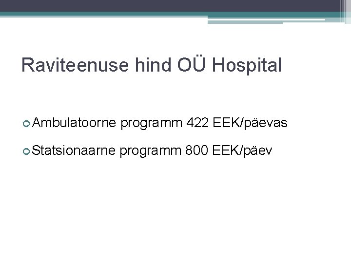 Raviteenuse hind OÜ Hospital Ambulatoorne programm 422 EEK/päevas Statsionaarne programm 800 EEK/päev 