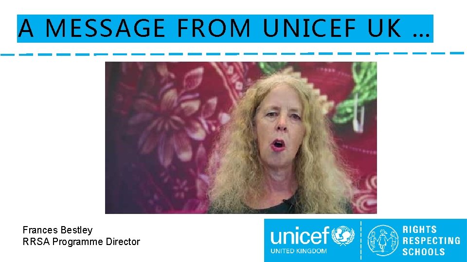 A MESSAGE FROM UNICEF UK … Frances Bestley RRSA Programme Director 