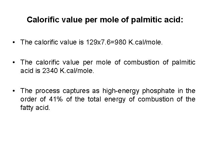 Calorific value per mole of palmitic acid: • The calorific value is 129 x