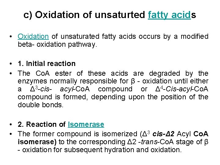 c) Oxidation of unsaturted fatty acids • Oxidation of unsaturated fatty acids occurs by