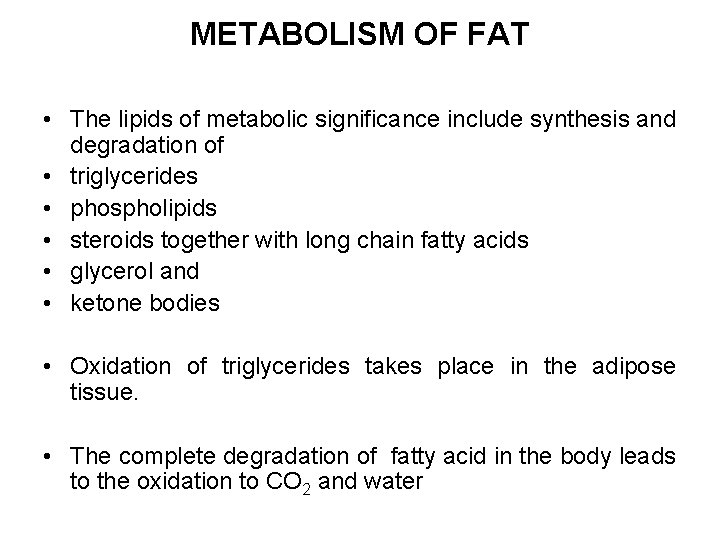 METABOLISM OF FAT • The lipids of metabolic significance include synthesis and degradation of