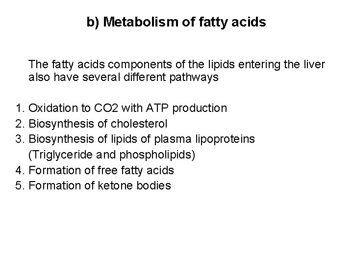 b) Metabolism of fatty acids The fatty acids components of the lipids entering the