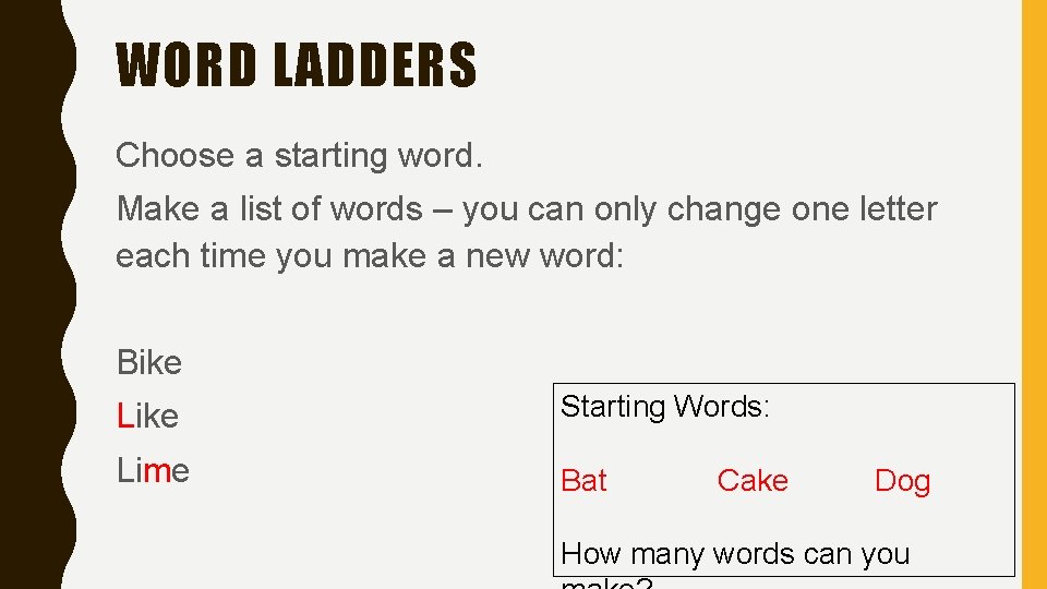 WORD LADDERS Choose a starting word. Make a list of words – you can