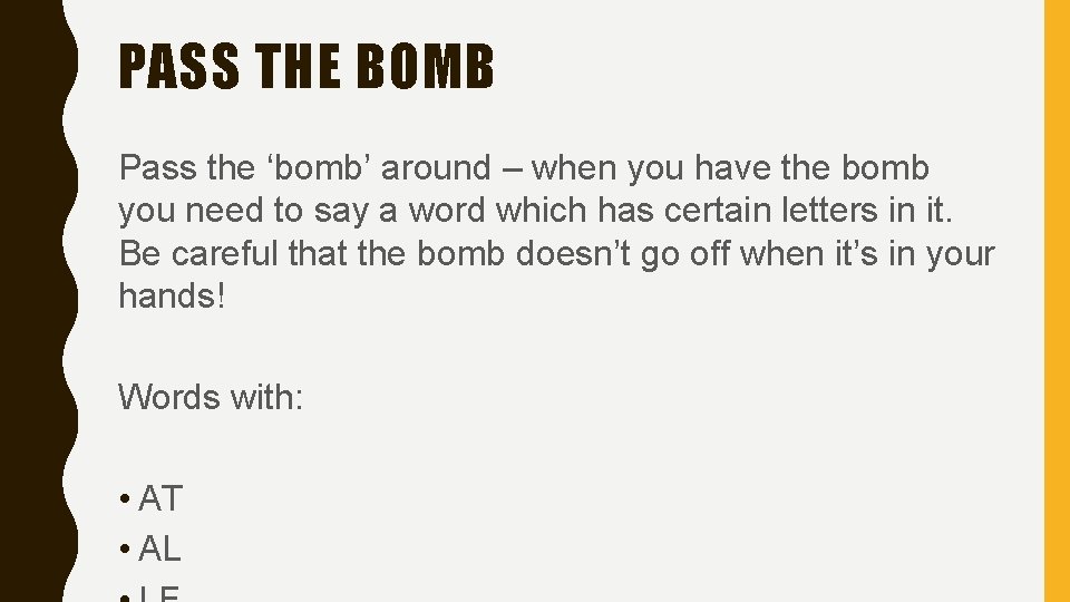 PASS THE BOMB Pass the ‘bomb’ around – when you have the bomb you