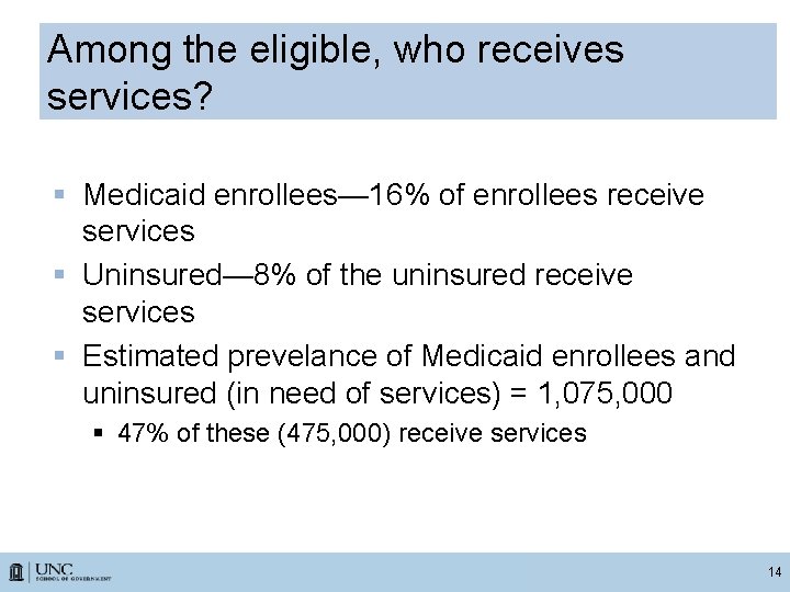Among the eligible, who receives services? § Medicaid enrollees— 16% of enrollees receive services