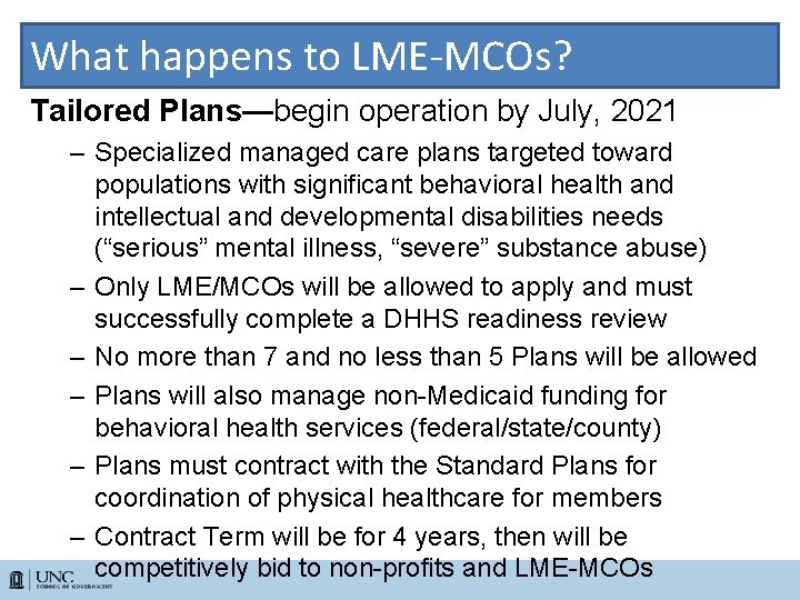 What happens to LME-MCOs? Tailored Plans—begin operation by July, 2021 – Specialized managed care