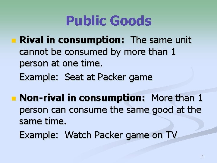 Public Goods n Rival in consumption: The same unit cannot be consumed by more