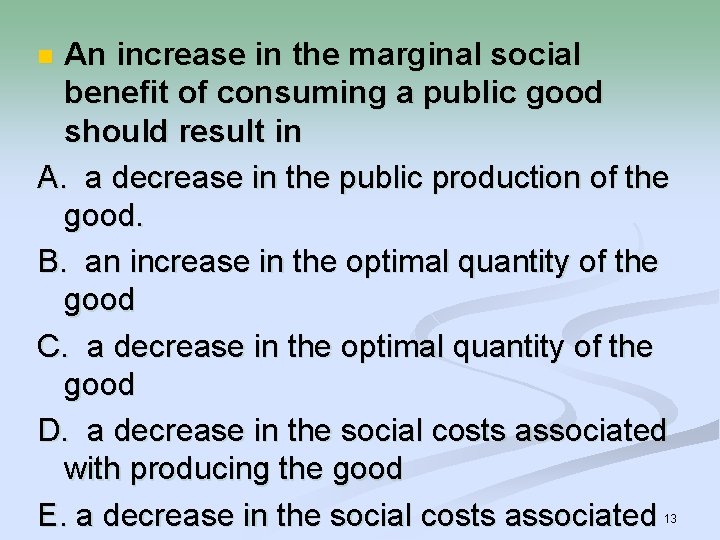 An increase in the marginal social benefit of consuming a public good should result