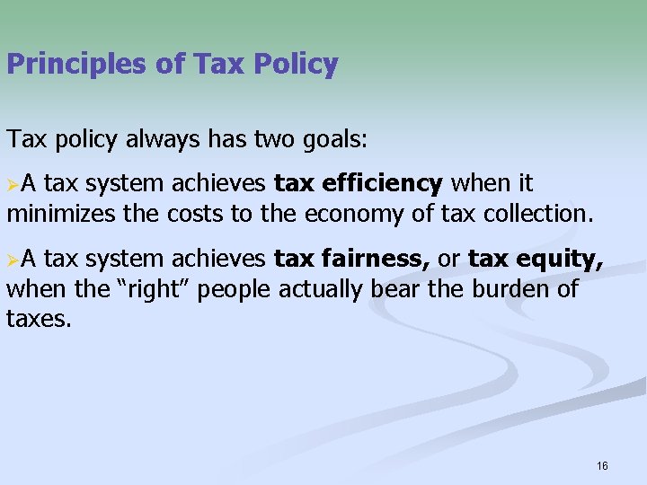 Principles of Tax Policy Tax policy always has two goals: ØA tax system achieves