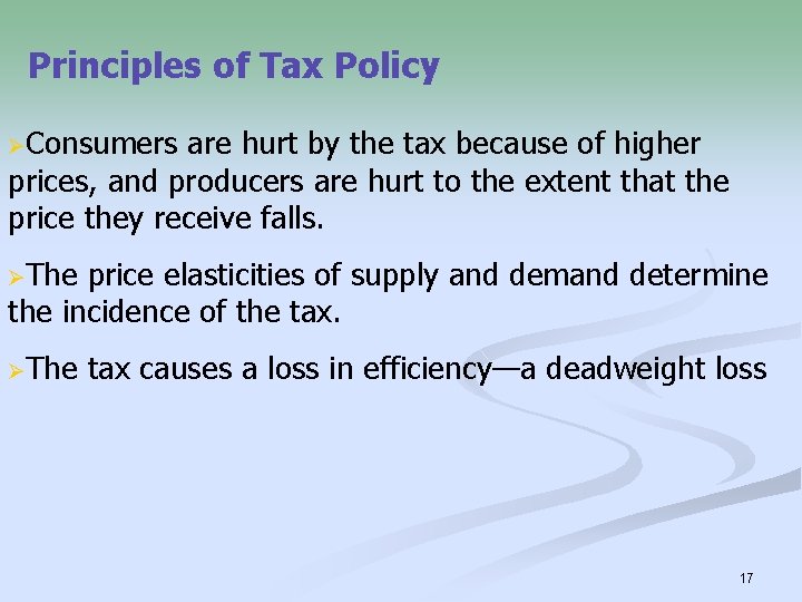 Principles of Tax Policy ØConsumers are hurt by the tax because of higher prices,