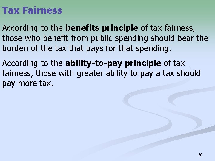 Tax Fairness According to the benefits principle of tax fairness, those who benefit from