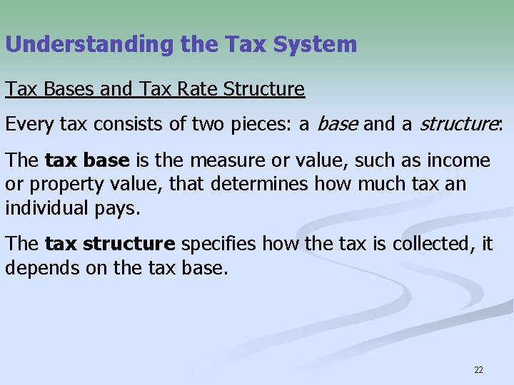 Understanding the Tax System Tax Bases and Tax Rate Structure Every tax consists of