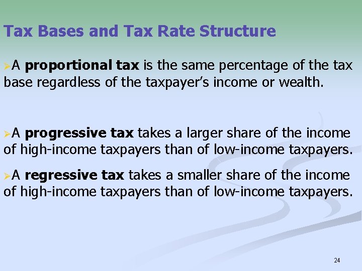 Tax Bases and Tax Rate Structure ØA proportional tax is the same percentage of