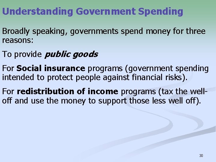 Understanding Government Spending Broadly speaking, governments spend money for three reasons: To provide public