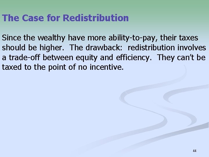 The Case for Redistribution Since the wealthy have more ability-to-pay, their taxes should be