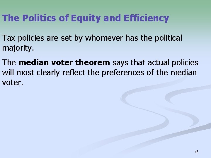 The Politics of Equity and Efficiency Tax policies are set by whomever has the