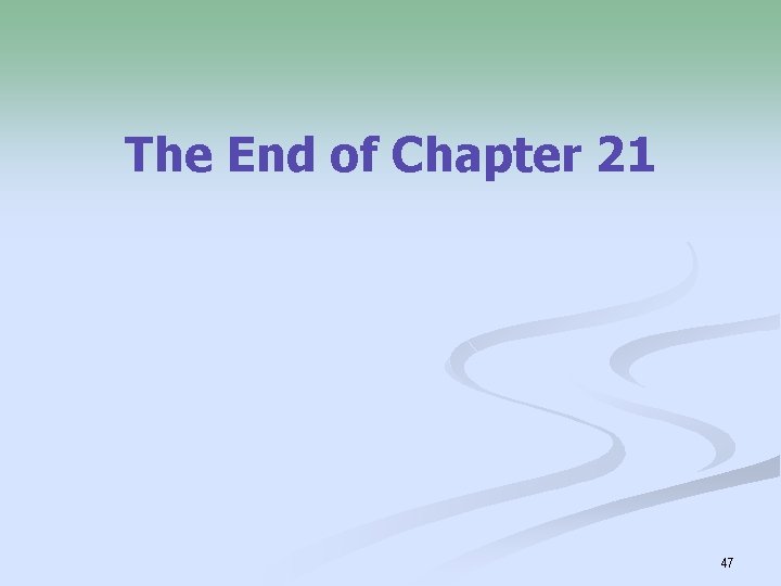 The End of Chapter 21 47 