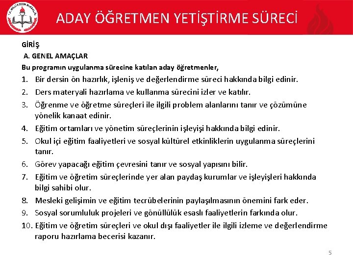 ADAY ÖĞRETMEN YETİŞTİRME SÜRECİ GİRİŞ A. GENEL AMAÇLAR Bu programın uygulanma sürecine katılan aday