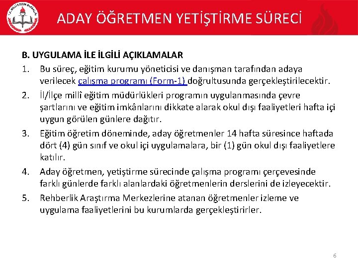 ADAY ÖĞRETMEN YETİŞTİRME SÜRECİ B. UYGULAMA İLE İLGİLİ AÇIKLAMALAR 1. Bu süreç, eğitim kurumu