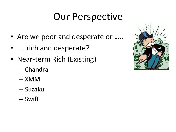 Our Perspective • Are we poor and desperate or …. . • …. rich