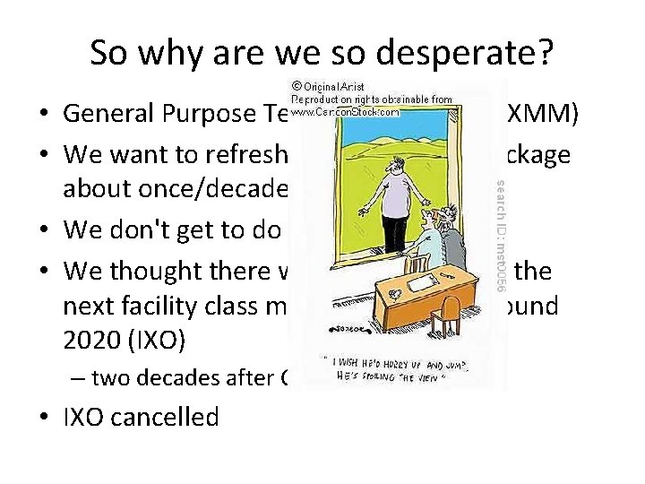So why are we so desperate? • General Purpose Telescope (Chandra; XMM) • We